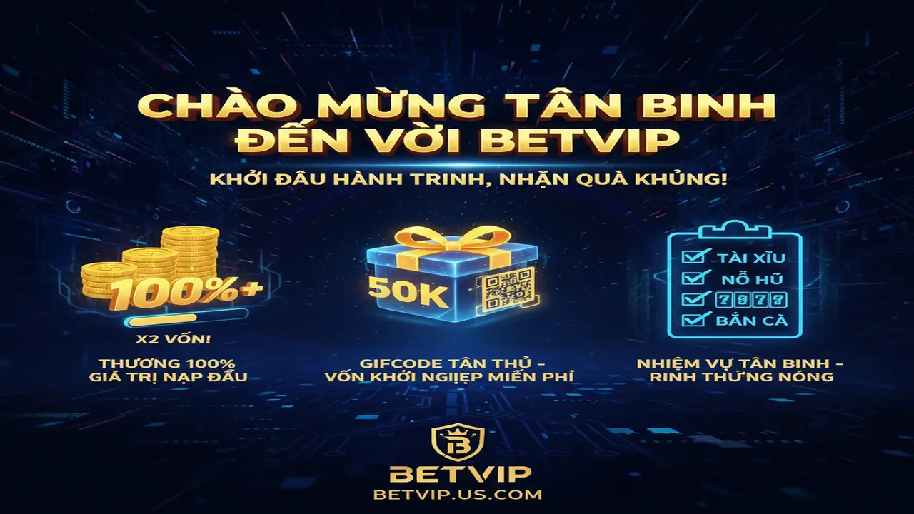 Tổng hợp khuyến mãi tân thủ Betvip
